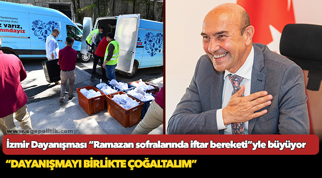 İzmir Dayanışması “Ramazan sofralarında iftar bereketi”yle büyüyor