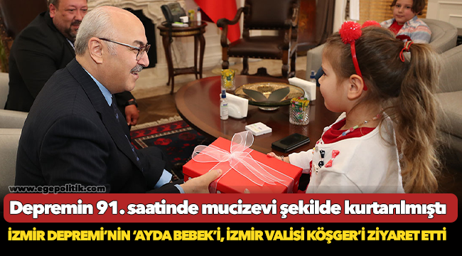 İZMİR DEPREMİ’NİN ‘AYDA BEBEK’İ, İZMİR VALİSİ KÖŞGER’İ ZİYARET ETTİ