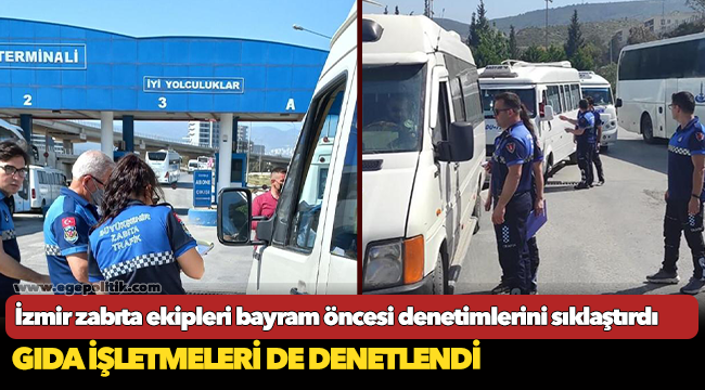 İzmir zabıta ekipleri bayram öncesi denetimlerini sıklaştırdı