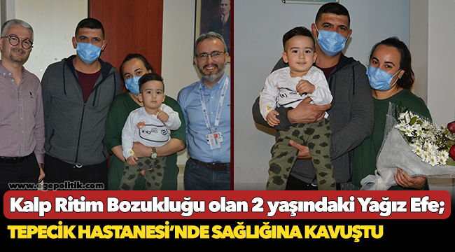 Kalp Ritim Bozukluğu olan 2 yaşındaki Yağız Efe Tepecik Hastanesi’nde Sağlığına Kavuştu