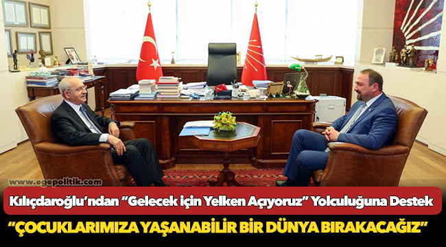 Kılıçdaroğlu’ndan “Gelecek için Yelken Açıyoruz” Yolculuğuna Destek