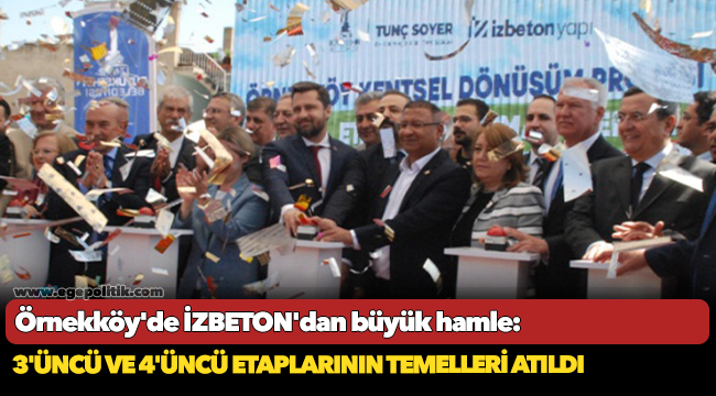 Örnekköy&#039;de İZBETON&#039;dan büyük hamle: 3&#039;üncü ve 4&#039;üncü etaplarının temelleri atıldı