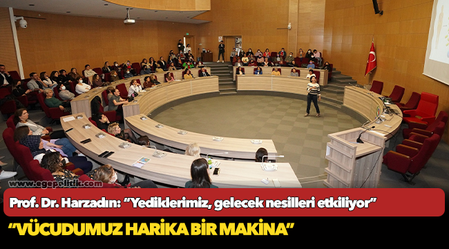 Prof. Dr. Harzadın: “Yediklerimiz, gelecek nesilleri etkiliyor”