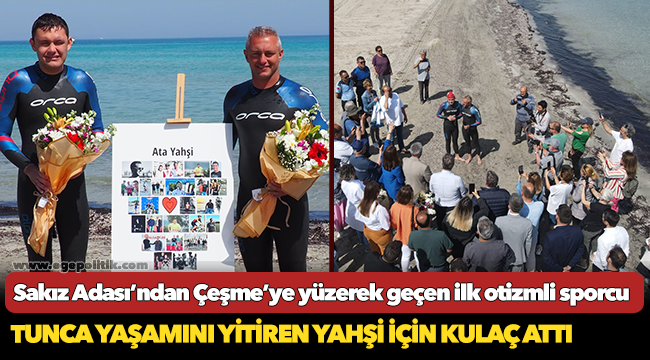 Sakız Adası’ndan Çeşme’ye yüzerek geçen ilk otizmli sporcu