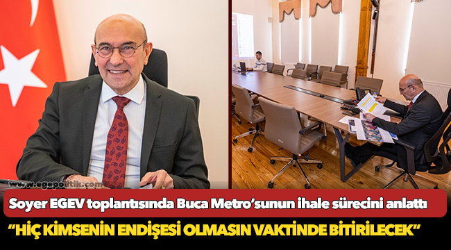 Soyer EGEV toplantısında Buca Metro'sunun ihale sürecini anlattı "Hiç kimsenin endişesi olmasın vaktinde bitirilecek"