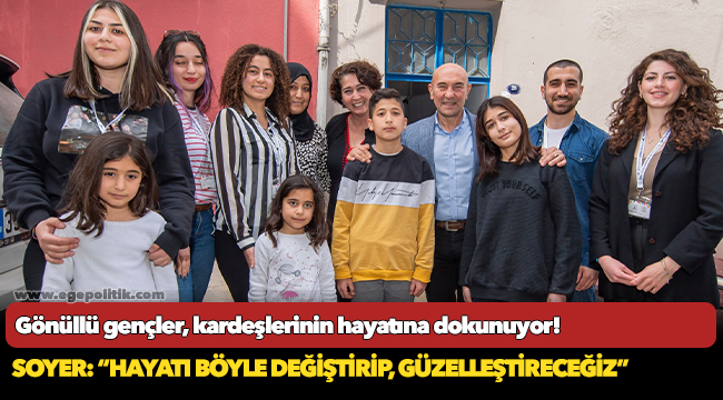 Soyer: “Hayatı böyle değiştirip, güzelleştireceğiz”