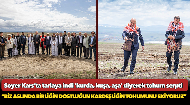 Soyer Kars’ta tarlaya indi ‘kurda, kuşa, aşa’ diyerek tohum serpti