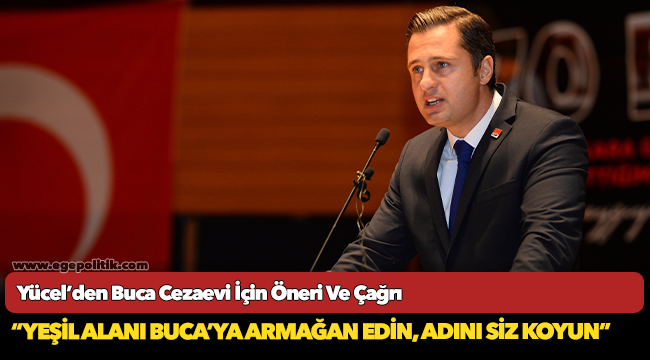 Yücel’den Buca Cezaevi İçin Öneri Ve Çağrı
