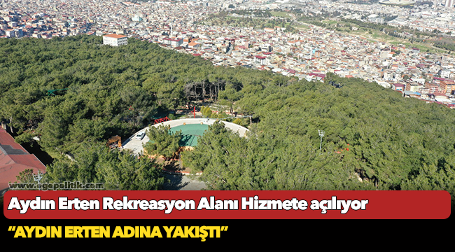Aydın Erten Rekreasyon Alanı  Hizmete açılıyor
