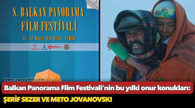 Balkan Panorama Film Festivali’nin bu yılki onur konukları Şerif Sezer Ve Meto Jovanovskı
