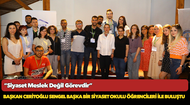 Başkan Ceritoğlu Sengel Başka Bir Siyaset Okulu Öğrencileri İle Buluştu