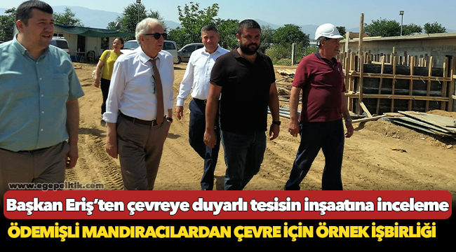 Başkan Eriş’ten çevreye duyarlı tesisin inşaatına inceleme