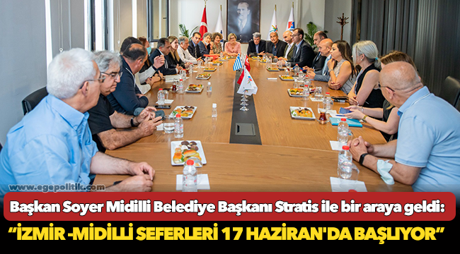 Başkan Soyer Midilli Belediye Başkanı Stratis ile bir araya geldi!