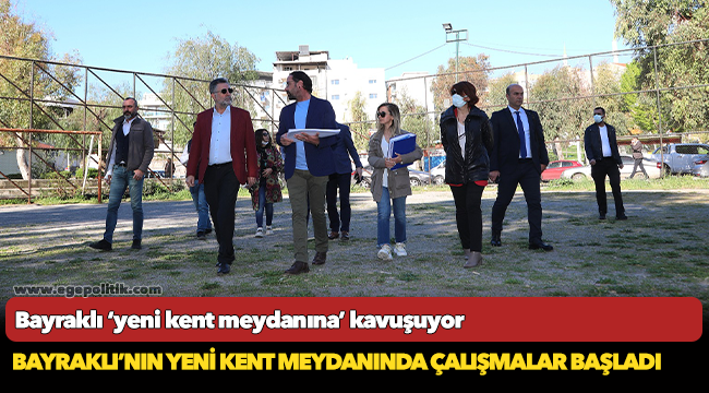 Bayraklı’nın yeni kent meydanında çalışmalar başladı