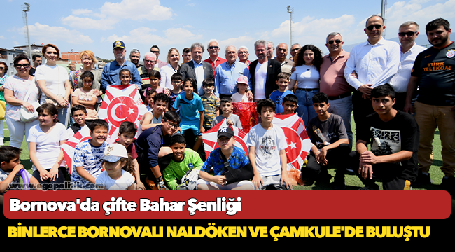 Binlerce Bornovalı Naldöken ve Çamkule'de buluştu
