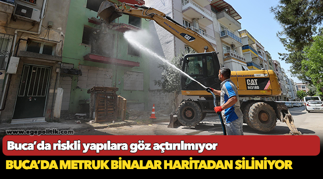 Buca’da metruk binalar haritadan siliniyor