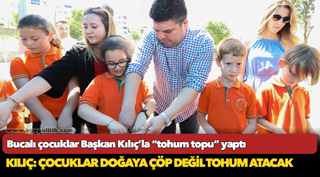 Bucalı çocuklar Başkan Kılıç’la “tohum topu” yaptı