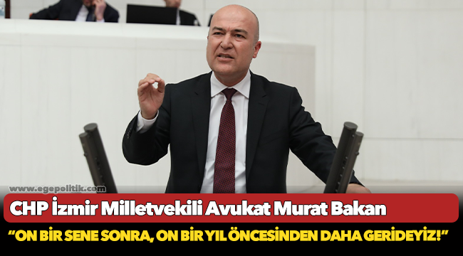 CHP’li Bakan: “On bir sene sonra, on bir yıl öncesinden daha gerideyiz!”