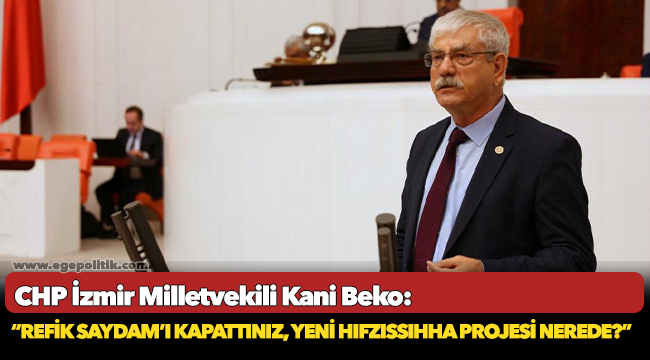 CHP’li Beko: Refik Saydam’ı kapattınız, yeni hıfzıssıhha projesi nerede?