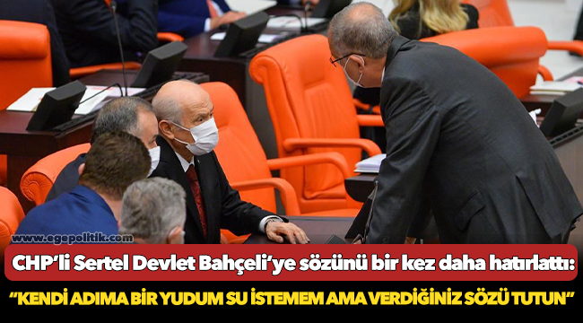 CHP’li Sertel Devlet Bahçeli’ye sözünü bir kez daha hatırlattı!