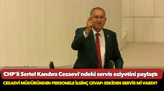 CHP’li Sertel Kandıra Cezaevi’ndeki servis eziyetini paylaştı