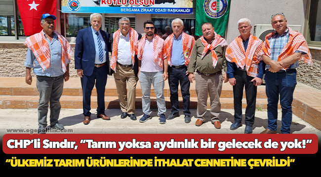 CHP’li Sındır, “Tarım yoksa aydınlık bir gelecek de yok!”