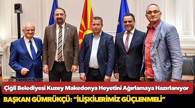 Çiğli Belediyesi Kuzey Makedonya Heyetini Ağırlamaya Hazırlanıyor