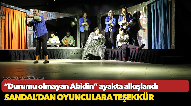 “Durumu olmayan Abidin” ayakta alkışlandı