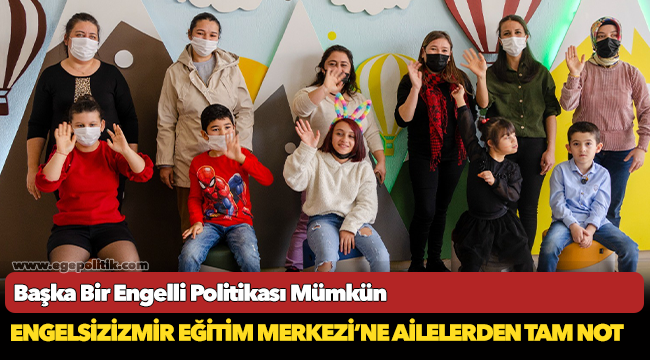 Engelsizizmir Eğitim Merkezi’ne ailelerden tam not