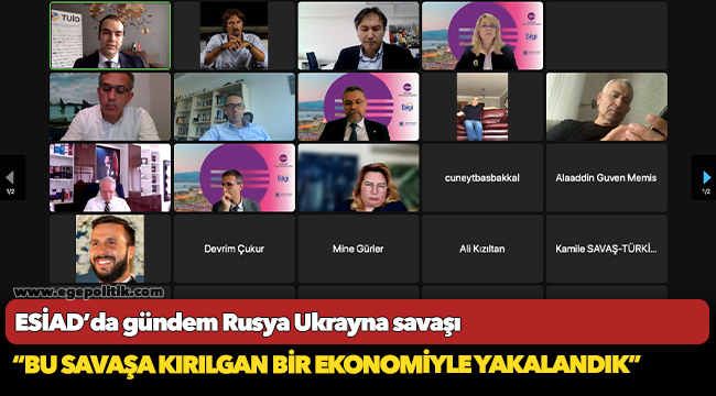 ESİAD’da gündem Rusya Ukrayna savaşı