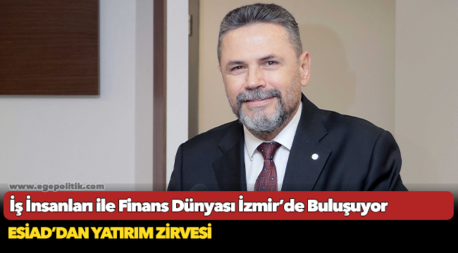 İş İnsanları ile Finans Dünyası İzmir’de Buluşuyor