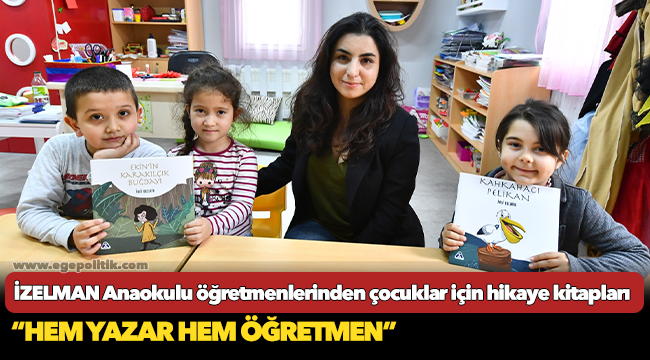 İZELMAN Anaokulu öğretmenlerinden çocuklar için hikaye kitapları