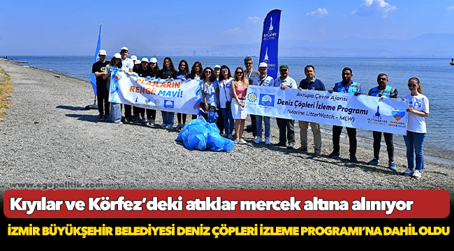 İzmir Büyükşehir Belediyesi Deniz Çöpleri İzleme Programı’na dahil oldu
