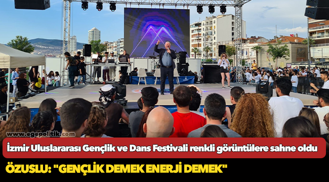 İzmir Uluslararası Gençlik ve Dans Festivali renkli görüntülere sahne oldu