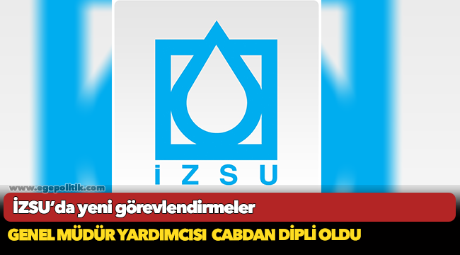 İZSU’da yeni görevlendirmeler