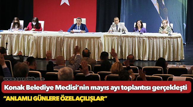 Konak Belediye Meclisi’nin  mayıs ayı toplantısı gerçekleşti