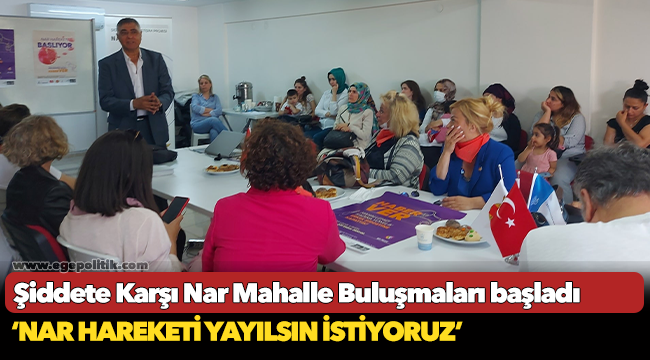 Şiddete Karşı Nar Mahalle Buluşmaları başladı