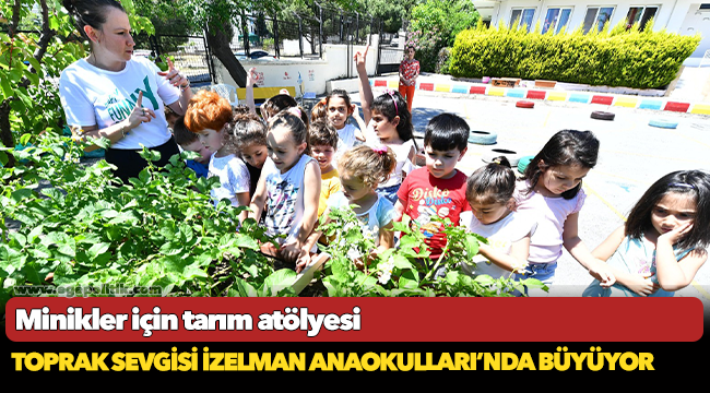 Toprak sevgisi İZELMAN Anaokulları’nda büyüyor