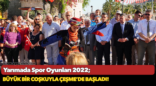Yarımada Spor Oyunları 2022  büyük bir coşkuyla Çeşme’de başladı!