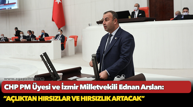 Arslan, “Açlıktan Hırsızlar Ve Hırsızlık Artacak”
