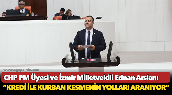 Arslan: “Kredi ile kurban kesmenin yolları aranıyor”