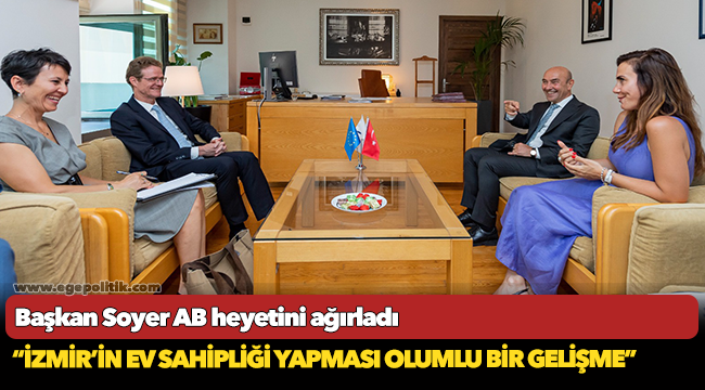 Başkan Soyer AB heyetini ağırladı