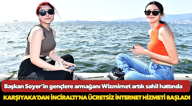 Başkan Soyer’in gençlere armağanı Wizmirnet artık sahil hattında