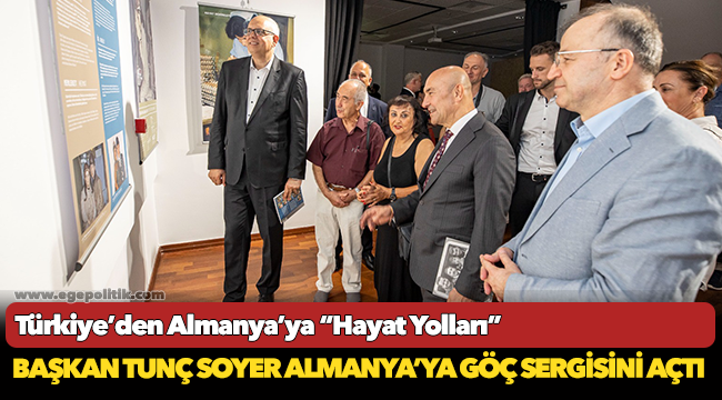 Başkan Tunç Soyer Almanya’ya göç sergisini açtı