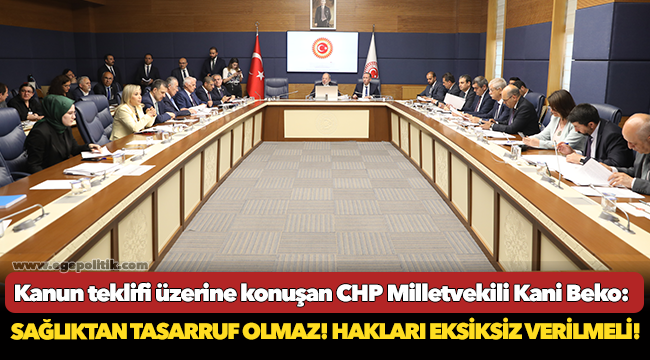 Beko: Sağlıktan tasarruf olmaz! Hakları eksiksiz verilmeli!