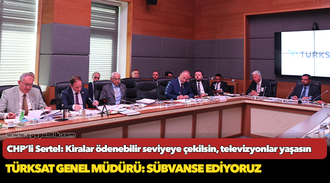 CHP’li Sertel: Kiralar ödenebilir seviyeye çekilsin, televizyonlar yaşasın