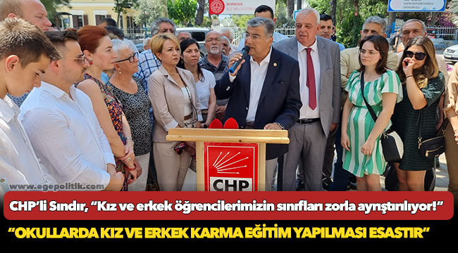 CHP’li Sındır, “Kız ve erkek öğrencilerimizin sınıfları zorla ayrıştırılıyor!”