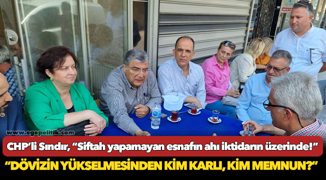 CHP’li Sındır, “Siftah yapamayan esnafın ahı iktidarın üzerinde!”