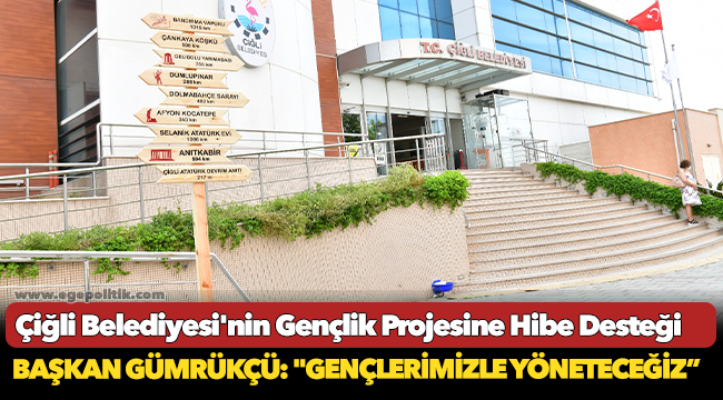Çiğli Belediyesi'nin Gençlik Projesine Hibe Desteği