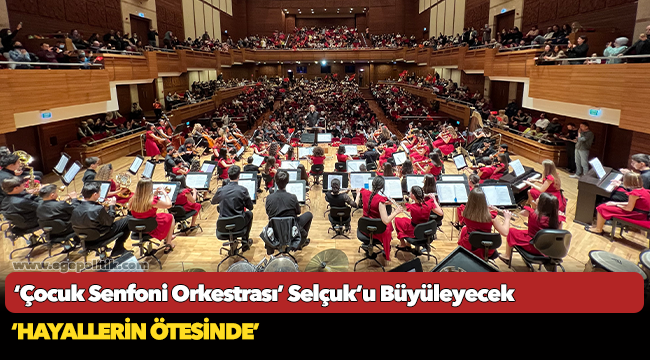 ‘Çocuk Senfoni Orkestrası’ Selçuk’u Büyüleyecek